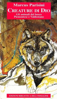 Immagine copertina libro Creature di Dio. Gli animali del bosco piemontese e valdostano