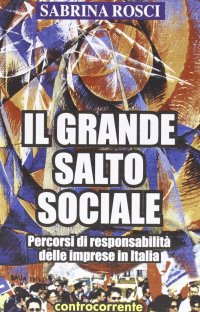 Immagine copertina libro Il grande salto sociale. Percorsi di responsabilità delle imprese in Italia