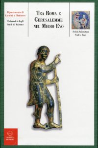 Immagine copertina libro Tra Roma e Gerusalemme nel Medioevo. Paesaggi umani ed ambientali del pellegrinaggio mediridionale