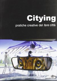 Immagine copertina libro Citying. Pratiche creative del fare città