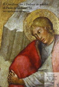 Immagine copertina libro Il «Crocifisso con i dolenti di umiltà» di Paolo di Giovanni Fei. Un capolavoro riscoperto