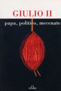 Immagine copertina libro Giulio II, papa, politico, mecenate. Atti del Convegno
