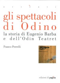 Immagine copertina libro Gli spettacoli di Odino. La storia di Eugenio Barba e dell'Odin Teatret