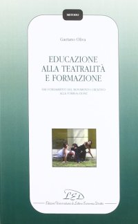 Immagine copertina libro Educazione alla teatralità e formazione. Dai fondamenti del movimento creativo alla form-a-zione