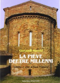 Immagine copertina libro La pieve dei tre millenni. Storia e vita a San Vittore