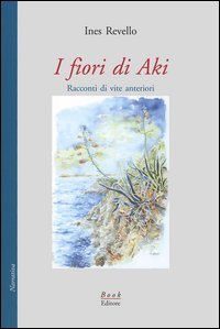 Immagine copertina libro I fiori di Aki. Racconti di vite anteriori