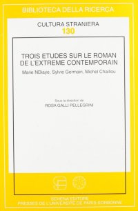 Immagine copertina libro Trois études sur le roman de l'extreme contemporain. Marie Ndiaye, Sylvie Germain, Michel Chaillou