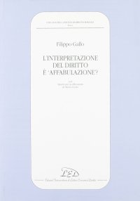 Immagine copertina libro L'interpretazione del diritto è «affabulazione»?