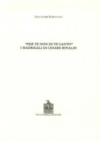 Immagine copertina libro Per te non di te canto. I madrigali di Cesare Rinaldi