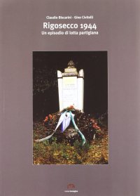 Immagine copertina libro Rigosecco 1944. Un episodio di lotta partigiana