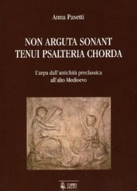 Immagine copertina libro Non arguta sonant tenui psalteria chorda. L'arpa dall'antichità preclassica all'alto Medioevo