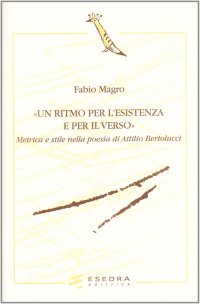 Immagine copertina libro Un ritmo per l'esistenza e per il verso. Metrica e stile nella poesia di Attilio Bertolucci