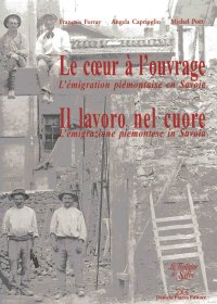 Immagine copertina libro Il lavoro nel cuore. L'emigrazione piemontese in Savoia. Ediz. italiana e francese