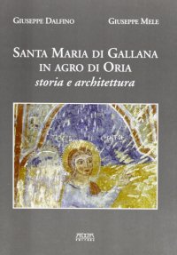 Immagine copertina libro Santa Maria di Gallana in Agro di Oria. Storia e architettura