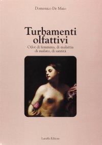 Immagine copertina libro Turbamenti olfattivi. Odor di femmina, di malattia, di malato, di santità