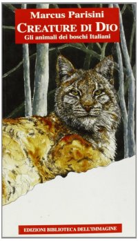 Immagine copertina libro Creature di Dio. Gli animali del bosco veneto. Ediz. illustrata