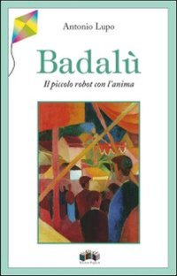 Immagine copertina libro Badalù. Il piccolo robot con l'anima