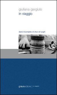 Immagine copertina libro In viaggio. Diario incompleto di vita e di luoghi