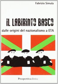 Immagine copertina libro Il labirinto basco. Dalle origini del nazionalismo a ETA