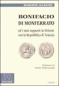 Immagine copertina libro Bonifacio di Monferrato ed i suoi rapporti in Oriente con la Repubblica di Venezia