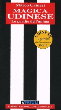 Immagine copertina libro Magica Udinese. Le partite dell'anima