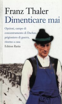 Immagine copertina libro Dimenticare mai.Opzioni, campo di concentramento di Dachau, prigioniero di guerra, ritorno a casa