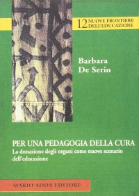 Immagine copertina libro Per una pedagogia della cura. La donazione degli organi come nuovo scenario dell'educazione