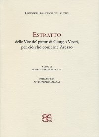 Immagine copertina libro Estratto delle Vite de'pittori di Giorgio Vasari, per ciò che concerne Arezzo. Ediz. illustrata