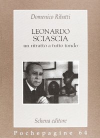 Immagine copertina libro Leonardo Sciascia: un ritratto a tutto tondo