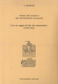 Immagine copertina libro Opere per società nel Settecento italiano. Con un saggio di liste dei sottoscrittori (1729-1767)