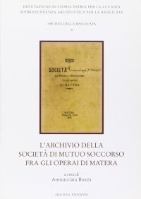 Immagine copertina libro L'archivio della Società di mutuo soccorso fra gli operai di Matera