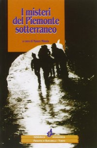 Immagine copertina libro I misteri del Piemonte sotterraneo