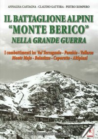 Immagine copertina libro Il battaglione alpini «Monte Berico» nella grande guerra. I combattimenti in: val Terragnolo, Pasubio, Vallarsa, monte Majo, Bainsizza, Caporetto, altipiani