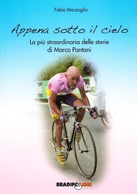 Immagine copertina libro Appena sotto il cielo. La più straordinaria delle storie di Marco Pantani