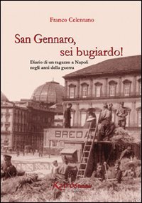 Immagine copertina libro San Gennaro, sei bugiardo! Diario di un ragazzo a Napoli negli anni della guerra