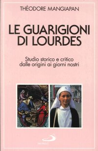 Immagine copertina libro Le guarigioni di Lourdes. Studio storico e critico dalle origini ai nostri giorni