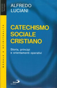 Immagine copertina libro Catechismo sociale cristiano. Storia, principi e orientamenti operativi