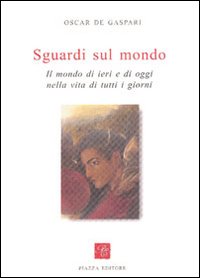 Immagine copertina libro Sguardi sul mondo. Il mondo di ieri e di oggi nella vita di tutti i giorni