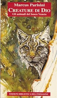 Immagine copertina libro Creature di Dio. Gli animali del bosco veneto. Ediz. illustrata