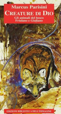 Immagine copertina libro Creature di Dio. Gli animali del bosco friulano