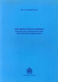 Immagine copertina libro Il bosco degli spiriti. Senso del corpo e fantasmaticità nelle nuove letterature di lingua inglese