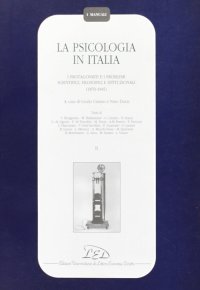 Immagine copertina libro La psicologia in Italia. I protagonisti e i problemi scientifici, filosofici e istituzionali (1870-1945). Vol. 2
