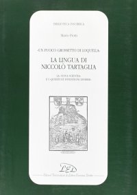 Immagine copertina libro Un puoco grossetto di loquella. La lingua di Niccolò Tartaglia (la «Nova scientia» e i «Quesiti et inventioni diverse»)