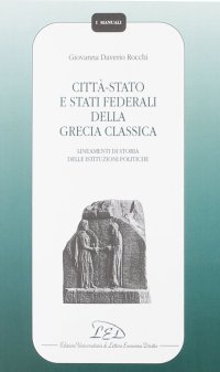 Immagine copertina libro Città-Stato e Stati federali della Grecia classica. Lineamenti di storia delle istituzioni politiche