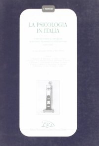 Immagine copertina libro La psicologia in Italia. I protagonisti e i problemi scientifici, filosofici e istituzionali (1870-1945). Vol. 1