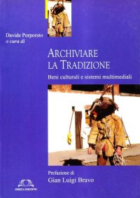 Immagine copertina libro Archiviare la tradizione. Beni culturali e sistemi multimediali