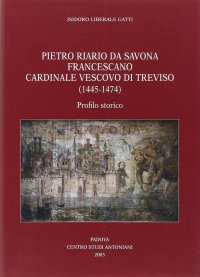 Immagine copertina libro Pietro Riario da Savona francescano cardinale vescovo di Treviso (1445-1474). Profilo storico