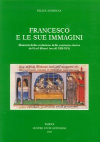 Immagine copertina libro Francesco e le sue immagini. Momenti della evoluzione della coscienza storica dei frati Minori (secoli XIII-XVI)