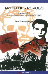 Immagine copertina libro Arditi del popolo. Argo Secondari e la prima organizzazione antifascista (1917-1922)