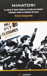 Immagine copertina libro Minatori. La storia di Tower Colliery e le lotte dei minatori britannici contro la chiusura dei pozzi